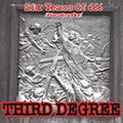 Third Degree : Six Years Of 666 (Discography)